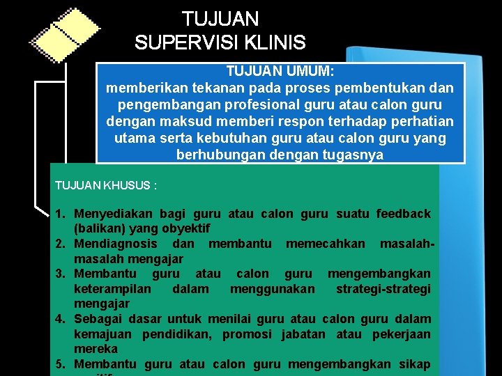 TUJUAN SUPERVISI KLINIS TUJUAN UMUM: memberikan tekanan pada proses pembentukan dan pengembangan profesional guru