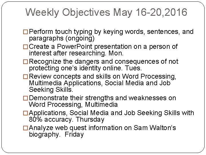 Weekly Objectives May 16 -20, 2016 � Perform touch typing by keying words, sentences,