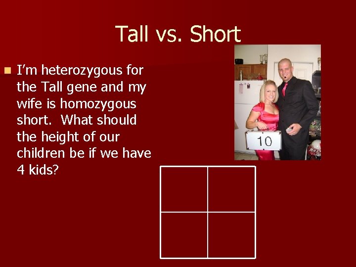 Tall vs. Short n I’m heterozygous for the Tall gene and my wife is