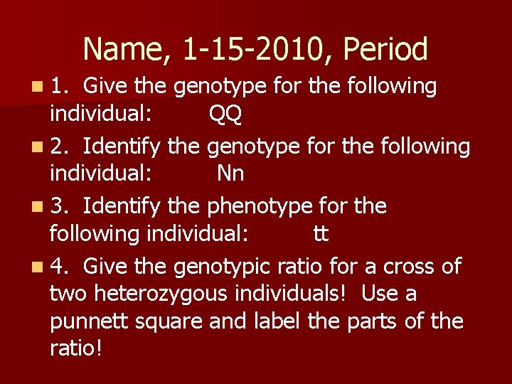 Name, 1 -15 -2010, Period n 1. Give the genotype for the following individual: