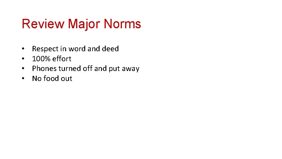 Review Major Norms • • Respect in word and deed 100% effort Phones turned