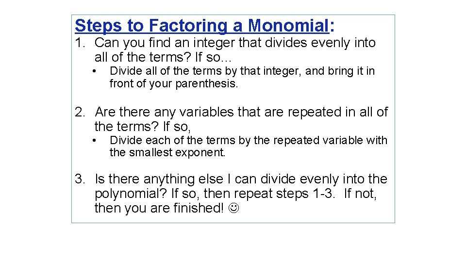 Steps to Factoring a Monomial: 1. Can you find an integer that divides evenly