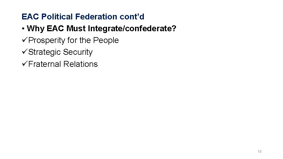 EAC Political Federation cont’d • Why EAC Must Integrate/confederate? üProsperity for the People üStrategic