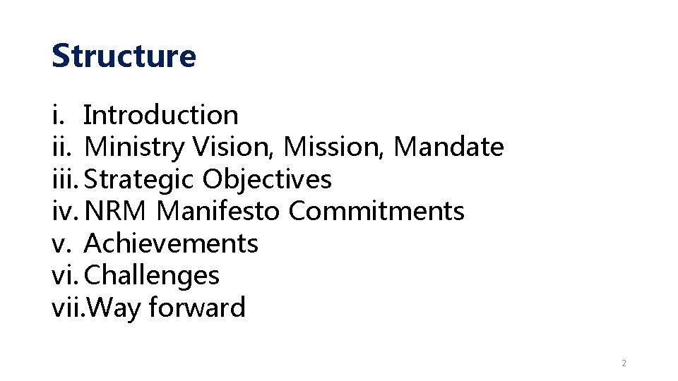 Structure i. Introduction ii. Ministry Vision, Mission, Mandate iii. Strategic Objectives iv. NRM Manifesto