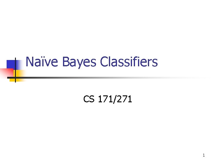 Naïve Bayes Classifiers CS 171/271 1 