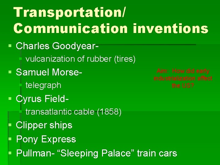 Transportation/ Communication inventions § Charles Goodyear§ vulcanization of rubber (tires) § Samuel Morse§ telegraph