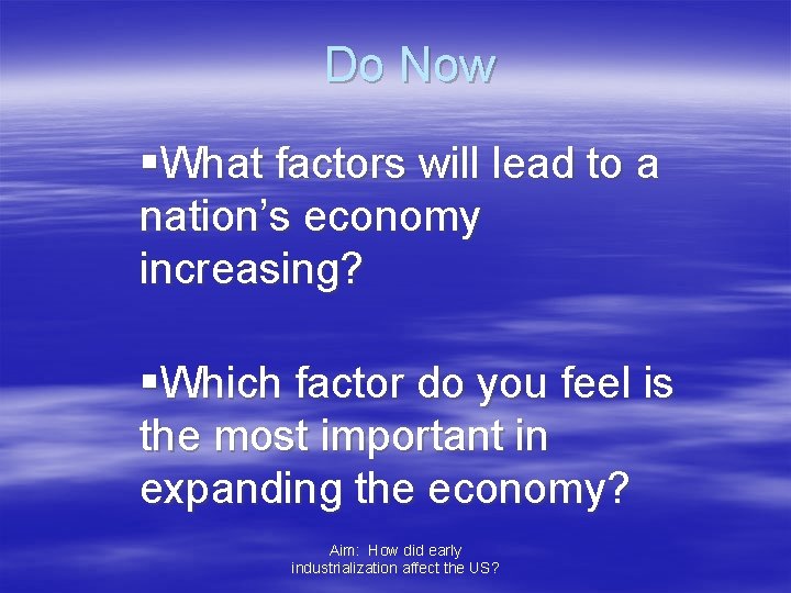 Do Now §What factors will lead to a nation’s economy increasing? §Which factor do