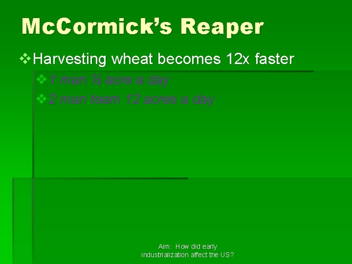 Mc. Cormick’s Reaper v. Harvesting wheat becomes 12 x faster v 1 man ½