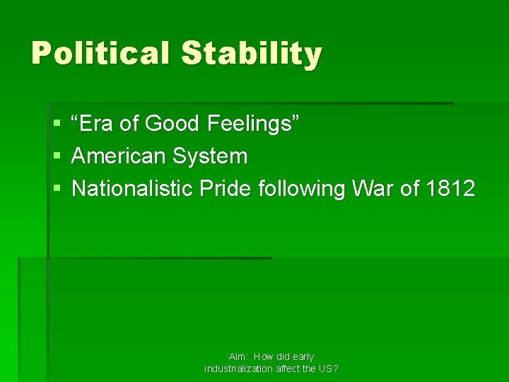 Political Stability § § § “Era of Good Feelings” American System Nationalistic Pride following