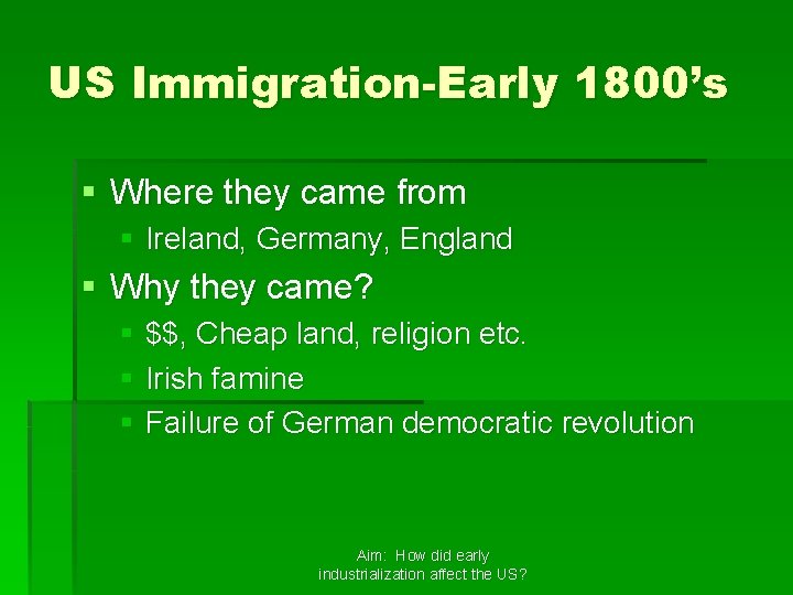 US Immigration-Early 1800’s § Where they came from § Ireland, Germany, England § Why