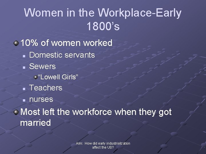 Women in the Workplace-Early 1800’s 10% of women worked n n Domestic servants Sewers