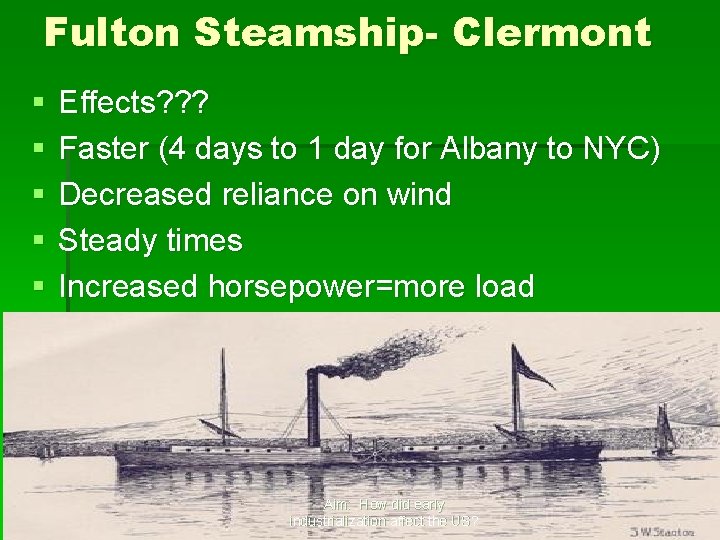 Fulton Steamship- Clermont § § § Effects? ? ? Faster (4 days to 1