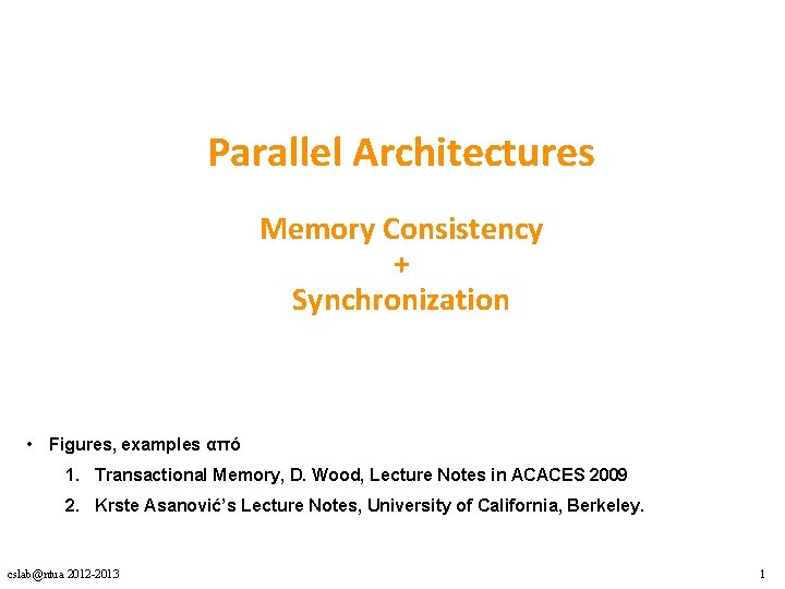 Parallel Architectures Memory Consistency + Synchronization • Figures, examples από 1. Transactional Memory, D.
