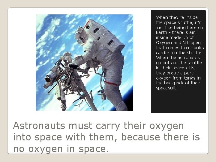 When they're inside the space shuttle, it's just like being here on Earth -