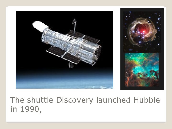 The shuttle Discovery launched Hubble in 1990, 