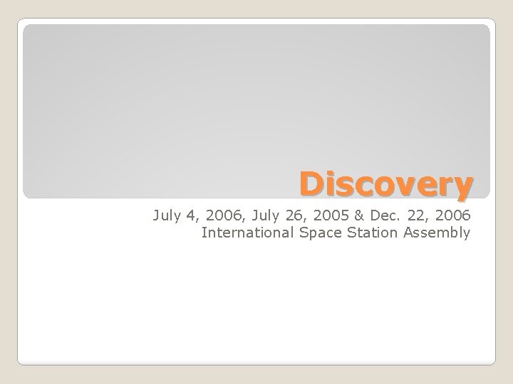Discovery July 4, 2006, July 26, 2005 & Dec. 22, 2006 International Space Station