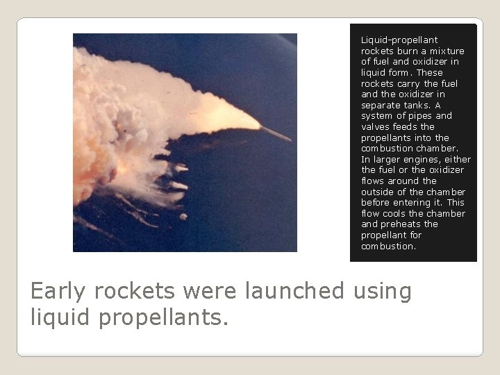 Liquid-propellant rockets burn a mixture of fuel and oxidizer in liquid form. These rockets