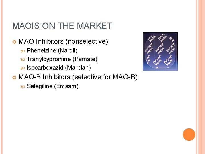 MAOIS ON THE MARKET MAO Inhibitors (nonselective) Phenelzine (Nardil) Tranylcypromine (Parnate) Isocarboxazid (Marplan) MAO-B