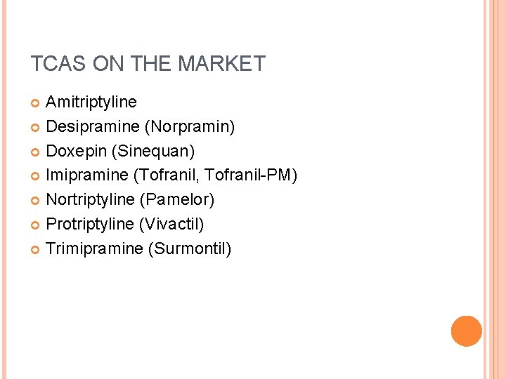 TCAS ON THE MARKET Amitriptyline Desipramine (Norpramin) Doxepin (Sinequan) Imipramine (Tofranil, Tofranil-PM) Nortriptyline (Pamelor)