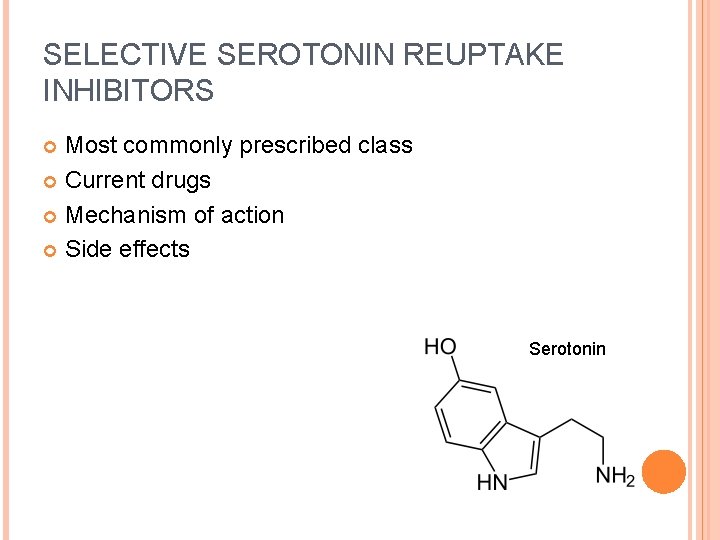 SELECTIVE SEROTONIN REUPTAKE INHIBITORS Most commonly prescribed class Current drugs Mechanism of action Side