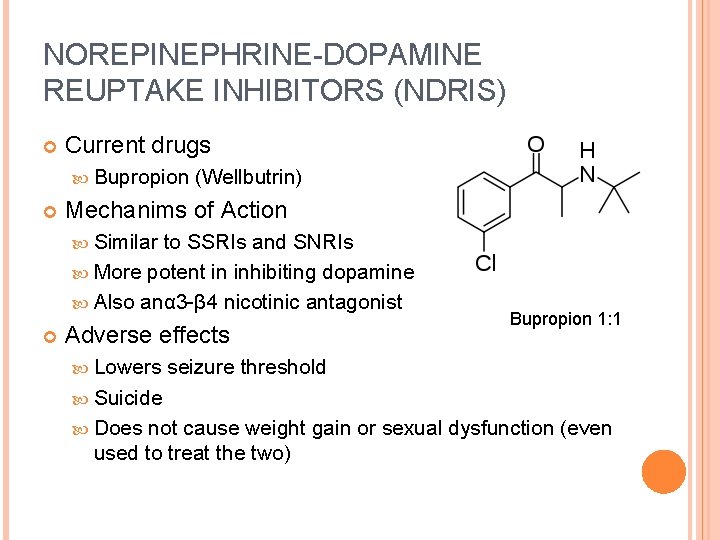 NOREPINEPHRINE-DOPAMINE REUPTAKE INHIBITORS (NDRIS) Current drugs Bupropion (Wellbutrin) Mechanims of Action Similar to SSRIs