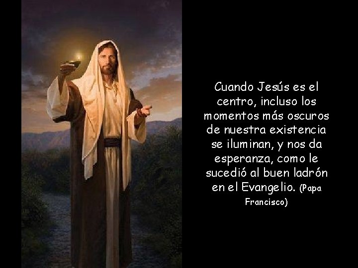 Cuando Jesús es el centro, incluso los momentos más oscuros de nuestra existencia se