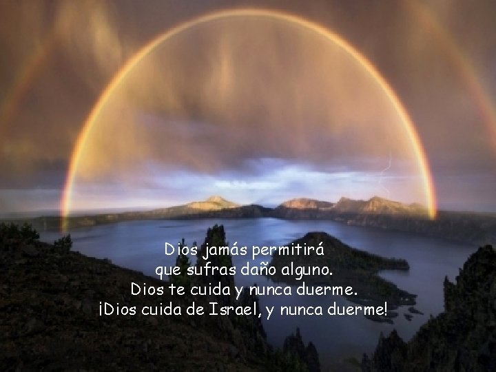 Dios jamás permitirá que sufras daño alguno. Dios te cuida y nunca duerme. ¡Dios
