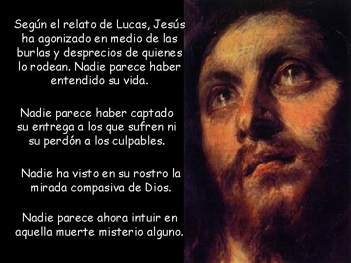 Según el relato de Lucas, Jesús ha agonizado en medio de las burlas y