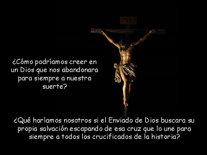 ¿Cómo podríamos creer en un Dios que nos abandonara para siempre a nuestra suerte?