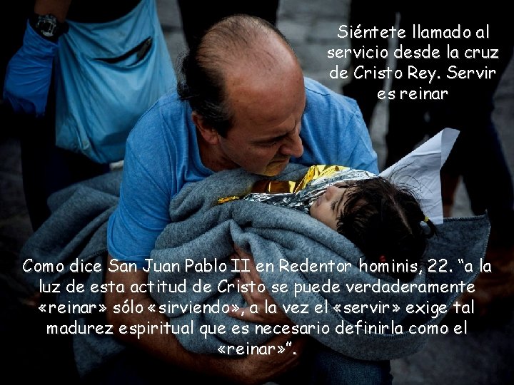 Siéntete llamado al servicio desde la cruz de Cristo Rey. Servir es reinar Como