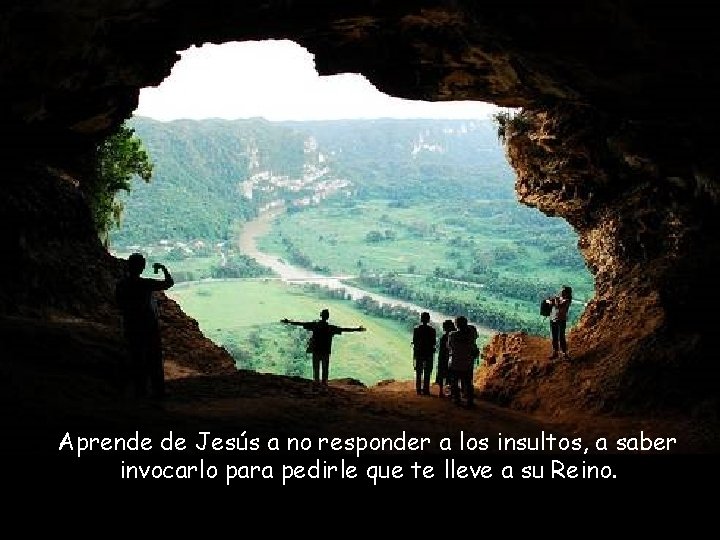 Aprende de Jesús a no responder a los insultos, a saber invocarlo para pedirle