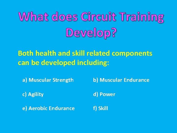 What does Circuit Training Develop? Both health and skill related components can be developed