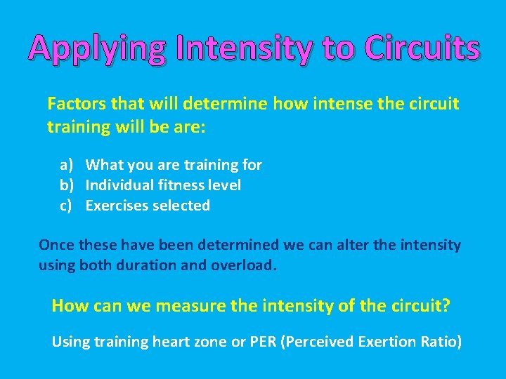 Applying Intensity to Circuits Factors that will determine how intense the circuit training will