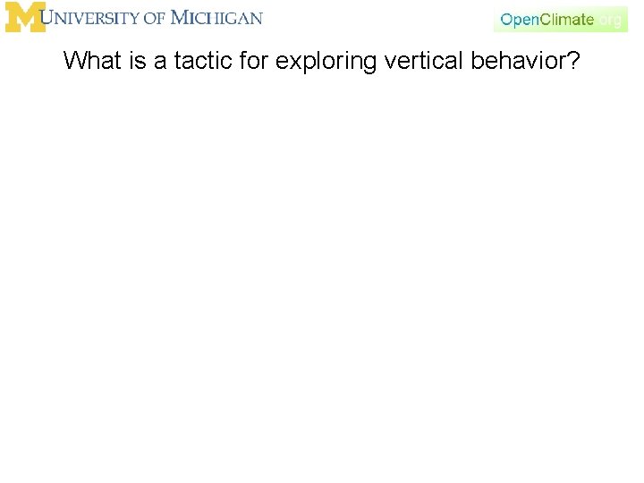 What is a tactic for exploring vertical behavior? 