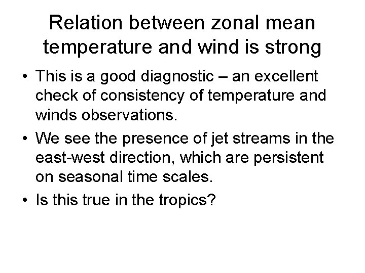 Relation between zonal mean temperature and wind is strong • This is a good