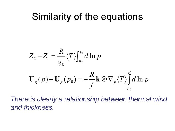 Similarity of the equations There is clearly a relationship between thermal wind and thickness.