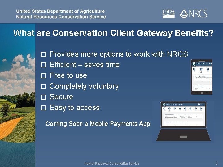 What are Conservation Client Gateway Benefits? � � � Provides more options to work