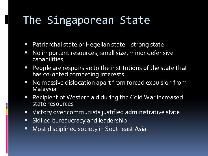 The Singaporean State Patriarchal state or Hegelian state – strong state No important resources,