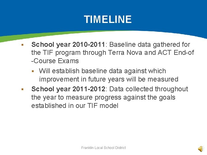 TIMELINE § § School year 2010 -2011: Baseline data gathered for the TIF program