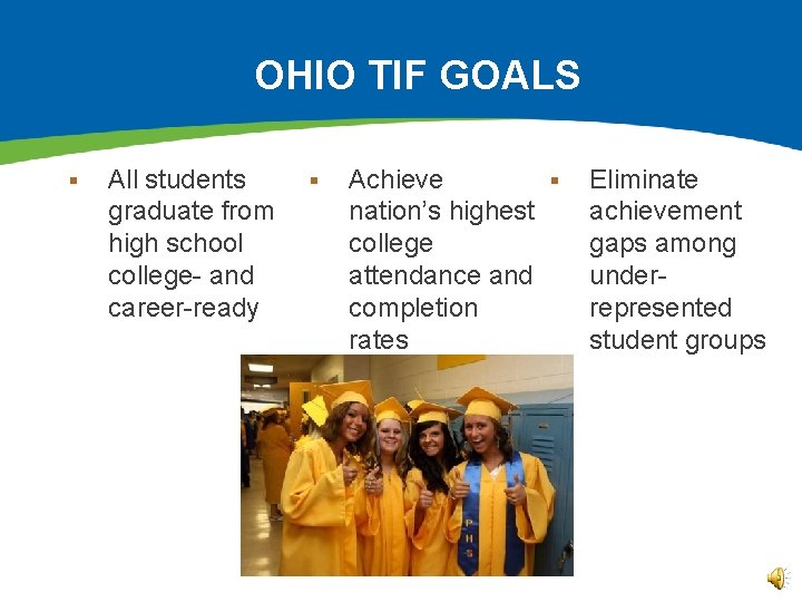 OHIO TIF GOALS § All students graduate from high school college- and career-ready §