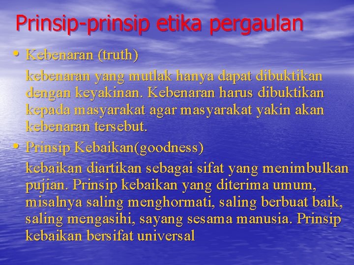 Prinsip-prinsip etika pergaulan • Kebenaran (truth) • kebenaran yang mutlak hanya dapat dibuktikan dengan