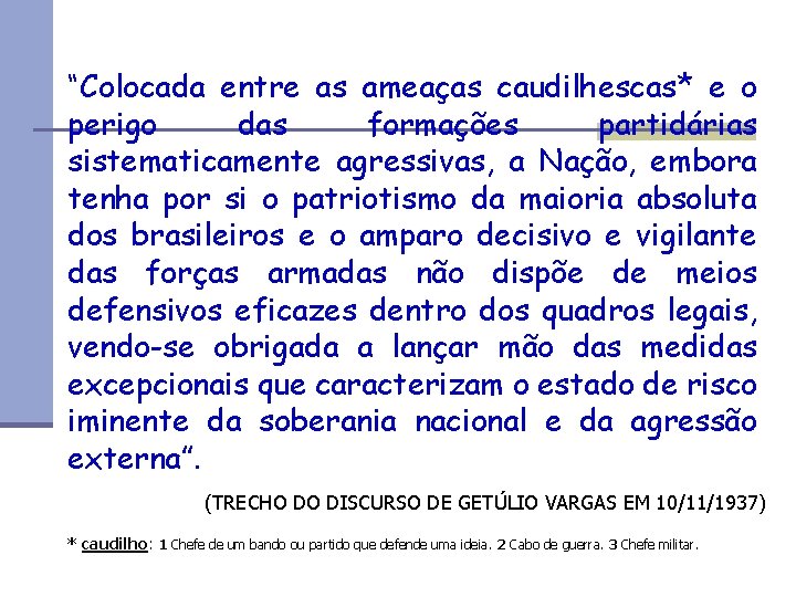 “Colocada entre as ameaças caudilhescas* e o perigo das formações partidárias sistematicamente agressivas, a