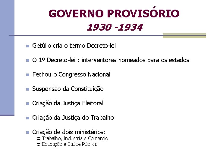 GOVERNO PROVISÓRIO 1930 -1934 n Getúlio cria o termo Decreto-lei n O 1º Decreto-lei