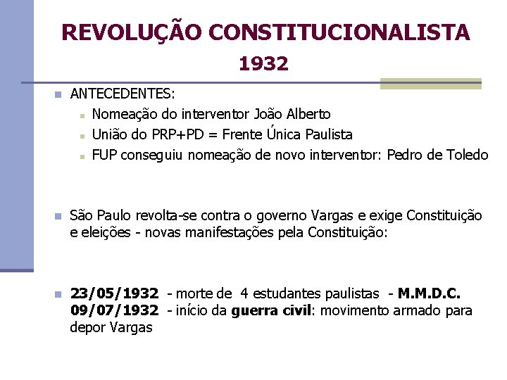 REVOLUÇÃO CONSTITUCIONALISTA 1932 n ANTECEDENTES: n Nomeação do interventor João Alberto n União do