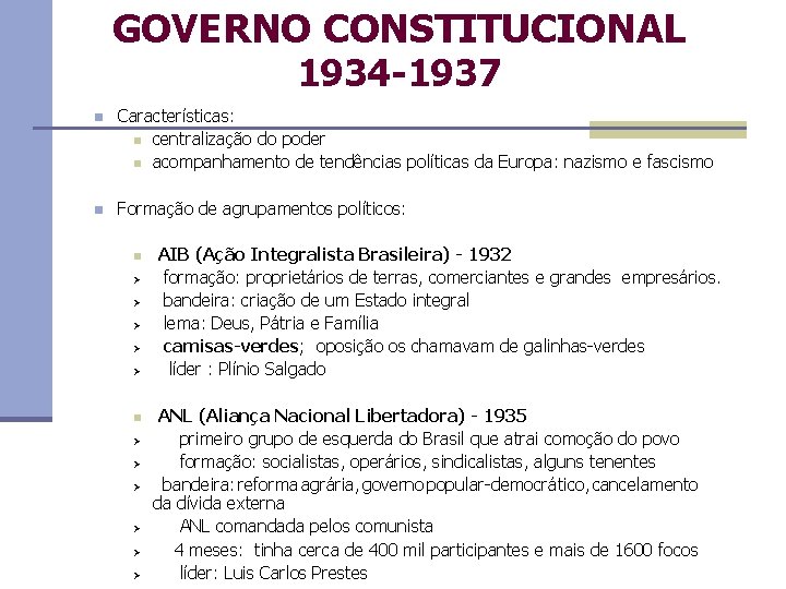 GOVERNO CONSTITUCIONAL 1934 -1937 n Características: n centralização do poder n acompanhamento de tendências