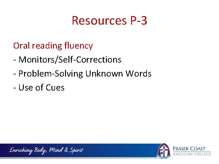 Resources P-3 Oral reading fluency - Monitors/Self-Corrections - Problem-Solving Unknown Words - Use of
