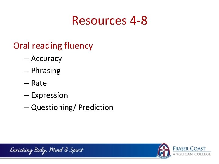 Resources 4 -8 Oral reading fluency – Accuracy – Phrasing – Rate – Expression