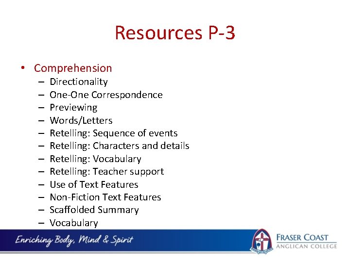 Resources P-3 • Comprehension – – – Directionality One-One Correspondence Previewing Words/Letters Retelling: Sequence