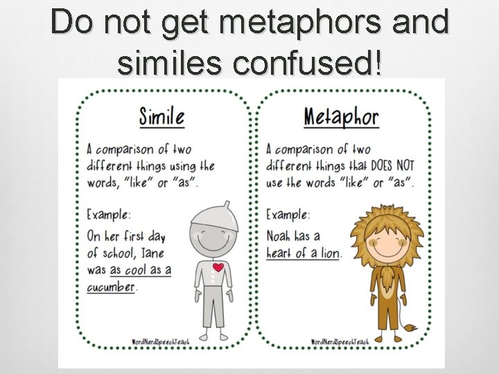 Do not get metaphors and similes confused! 