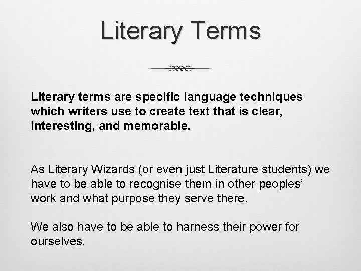 Literary Terms Literary terms are specific language techniques which writers use to create text